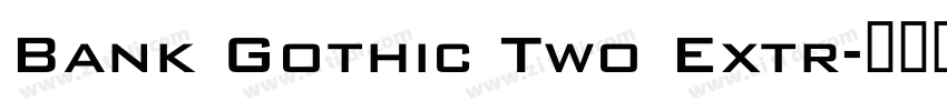 Bank Gothic Two Extr字体转换